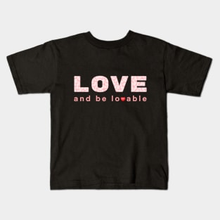 Love and be lovable Kids T-Shirt